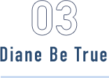 03 Diane Be True