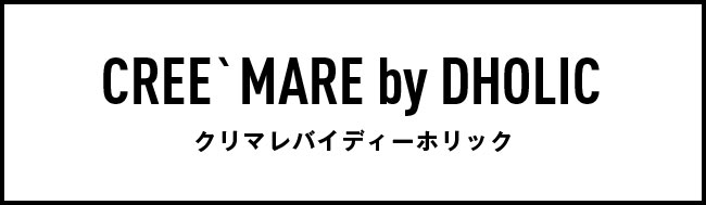 CREE`MARE by DHOLIC クリマレバイディーホリック