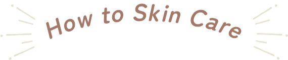 How to Skin Care